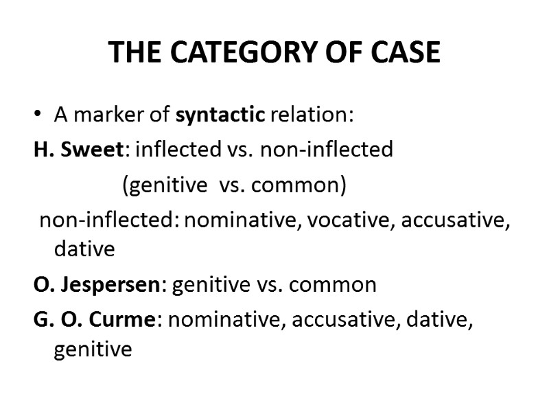 THE CATEGORY OF CASE A marker of syntactic relation: H. Sweet: inflected vs. non-inflected